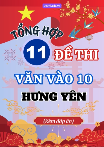 Tổng hợp 11 Đề thi Văn vào 10 Hưng Yên (Kèm đáp án)